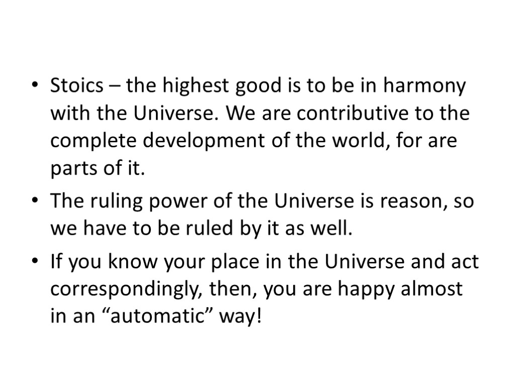 Stoics – the highest good is to be in harmony with the Universe. We